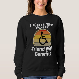 Ich kann dein Freund mit Vorteilen sein Rollstuhl Sweatshirt