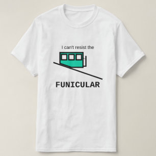 Ich kann dem Funikular-T-Shirt nicht widerstehen T-Shirt