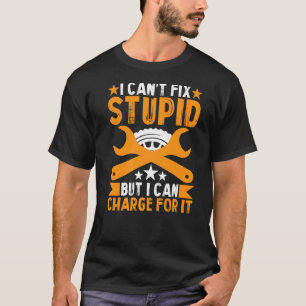 Ich kann den Dummkopf für Autos nicht reparieren T-Shirt