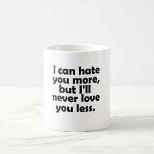 Ich kann dich mehr hassen, aber ich werde dich nie kaffeetasse