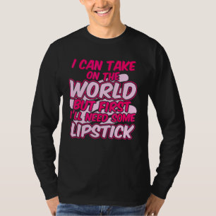 Ich kann die Welt erobern, aber zuerst Lippenstift T-Shirt