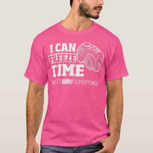 Ich kann die Zeit für Fotografen einfrieren T-Shirt