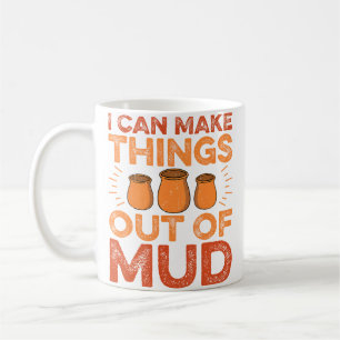 Ich kann Dinge aus Schlamm machen - Keramikkünstle Kaffeetasse