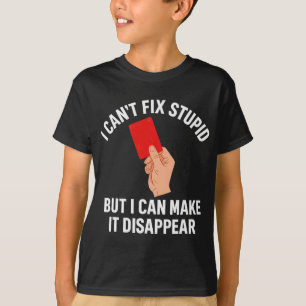 Ich kann Dummheit nicht reparieren, aber ich kann  T-Shirt