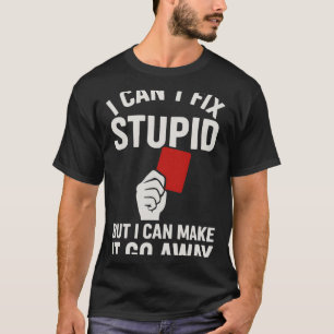 Ich kann Dummheit nicht reparieren, aber ich kann  T-Shirt