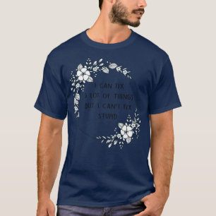 Ich kann eine Menge Dinge reparieren, aber ich kan T-Shirt
