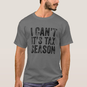 Ich kann es nicht sein, dass es Steuersaison ist, T-Shirt