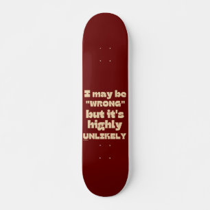 ICH KANN FALSCH SEIN, ABER ES IST HOCH UNWAHRSCHEI SKATEBOARD