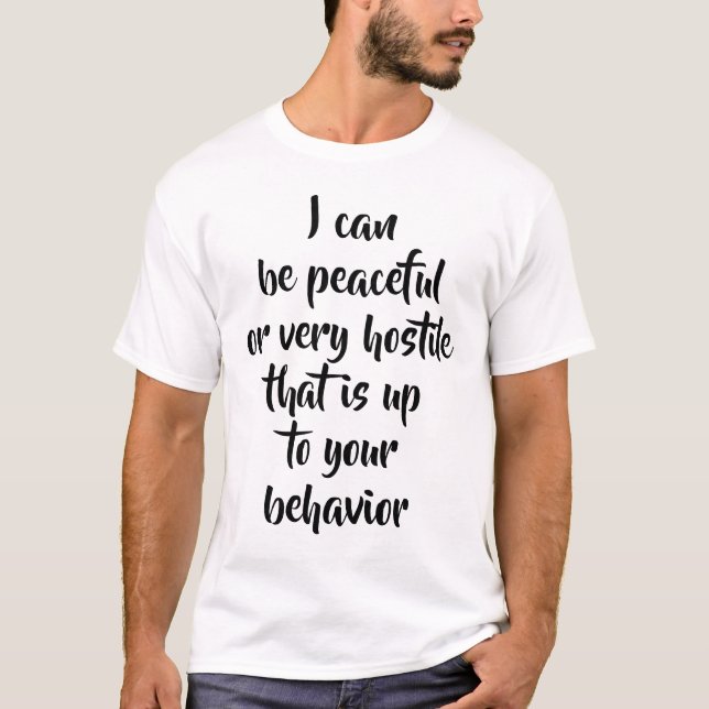 Ich kann friedlich oder sehr feindlich sein ... T- T-Shirt (Vorderseite)