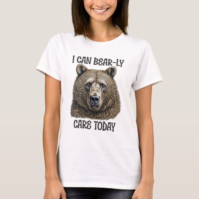 Ich kann heute fürsorglich sein | Sarcastic Bären  T-Shirt (Vorderseite)