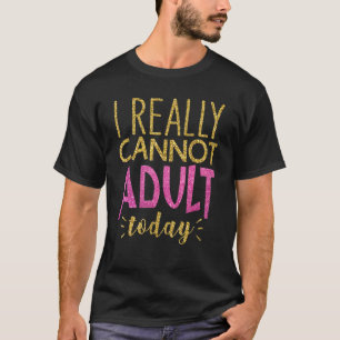 Ich kann heute kein lustiges Sprichwort erwachsen T-Shirt