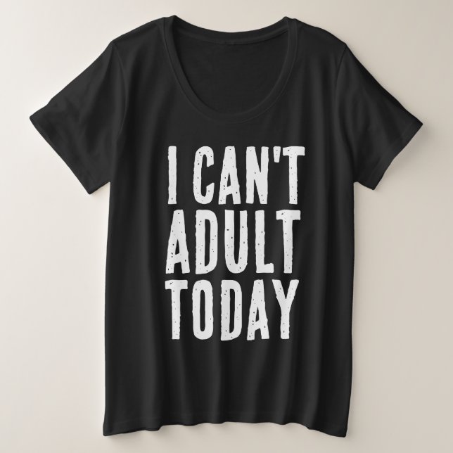 ICH KANN HEUTE KEINE T - SHIRT ERWACHSEN (Design vorne)