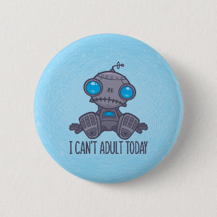 Ich kann heute keinen traurigen Roboter erwachsen Button