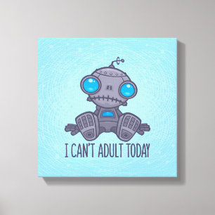 Ich kann heute keinen traurigen Roboter erwachsen  Leinwanddruck