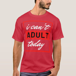 Ich kann heute nicht erwachsen werden 9 T-Shirt