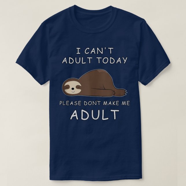 Ich kann heute nicht erwachsen werden, bitte mache T-Shirt (Design vorne)
