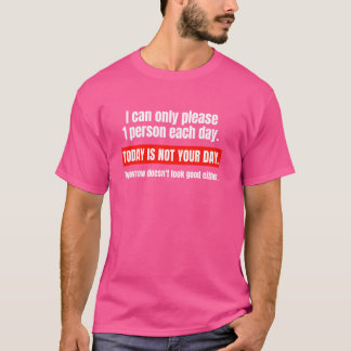 Ich kann heute nur eine Person am Tag bitten, oder T-Shirt
