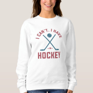 Ich kann Hockey nicht haben Sweatshirt