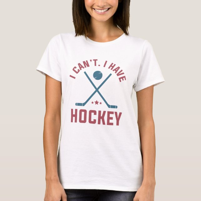 Ich kann Hockey nicht haben T-Shirt (Vorderseite)
