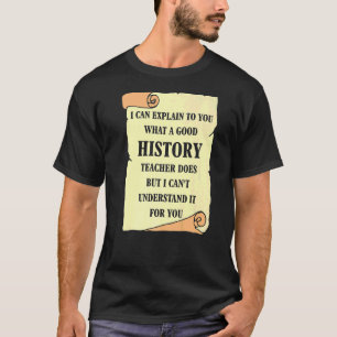 Ich kann Ihnen erklären, was ein guter Geschichtsl T-Shirt