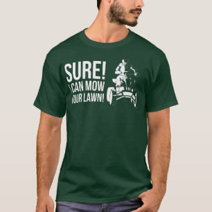 Ich kann Ihren Rasen mähen! Quad-Bike-Fahrer 1005 T-Shirt