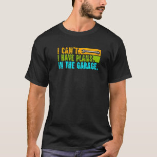 Ich kann im Garage Car Auto keine Pläne haben T-Shirt