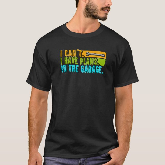 Ich kann im Garage Car Auto keine Pläne haben T-Shirt (Vorderseite)