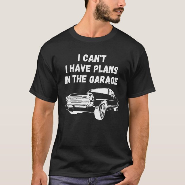 Ich kann in der Garage keine Pläne haben T-Shirt (Vorderseite)