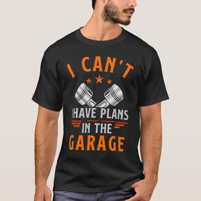 Ich kann in der Garage keine Pläne haben T-Shirt (Vorderseite)
