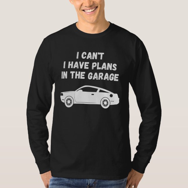 Ich kann in der Garage keine Pläne haben T-Shirt (Vorderseite)