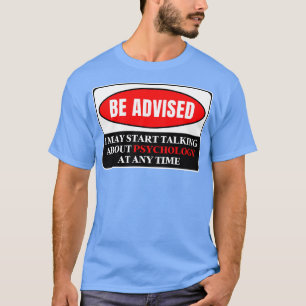 Ich kann jederzeit anfangen, über Psychologie zu s T-Shirt