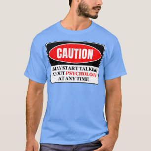 Ich kann jederzeit anfangen, über Psychologie zu s T-Shirt