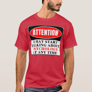 Ich kann jederzeit anfangen, über Psychologie zu s T-Shirt