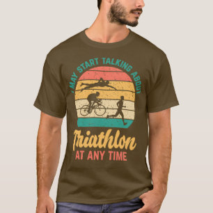 Ich kann jederzeit anfangen, über TRIATHLON zu spr T-Shirt