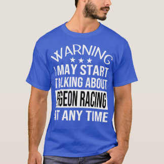 Ich kann jederzeit über PIGEON RACING sprechen T-Shirt