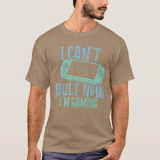 Ich kann jetzt nicht erwachsen sein, ich spiele ge T-Shirt
