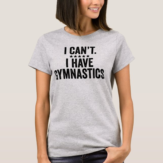 Ich kann kein Gymnastik haben T-Shirt (Vorderseite)