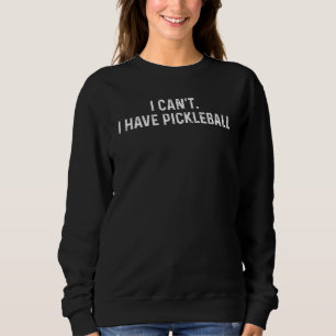 Ich kann kein Pickleball-Pickleball-Coach-Sprichwo Sweatshirt