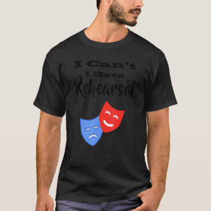 Ich kann kein Probe Theater Schauspiel haben T-Shirt