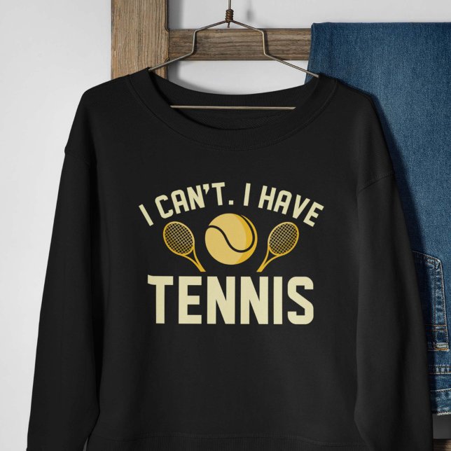 Ich kann kein Tennis haben Sweatshirt (Von Creator hochgeladen)