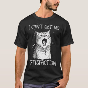 Ich kann keine Befriedigung bekommen Katzensänger T-Shirt