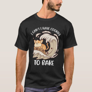 Ich kann keine Cookies zum Kuchen haben T-Shirt