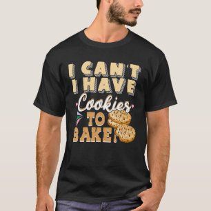 Ich kann keine Kekse zu backen haben - Funny Baker T-Shirt