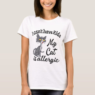 Ich kann keine Kinder haben, meine Katze ist aller T-Shirt