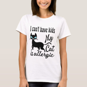 Ich kann keine Kinder haben, meine Katze ist aller T-Shirt