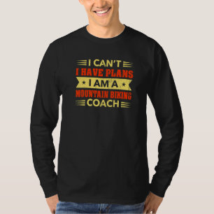 Ich kann keine Pläne für Mountain Bike Coach Biker T-Shirt