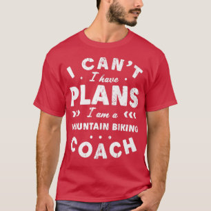 Ich kann keine Pläne für Mountainbike-Coach Funny T-Shirt