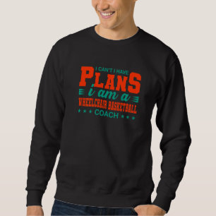Ich kann keine Pläne für Rollstuhlbasketballtraine Sweatshirt