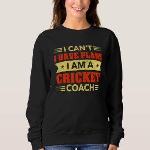 Ich kann keine Pläne haben Cricket Coach Cricketsp Sweatshirt