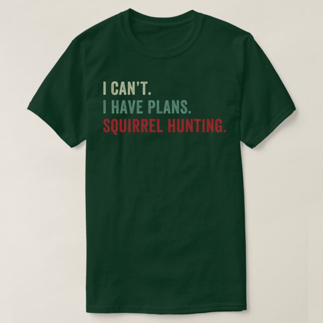Ich kann keine Pläne haben Eichhörnchenjagd Funny  T-Shirt (Design vorne)